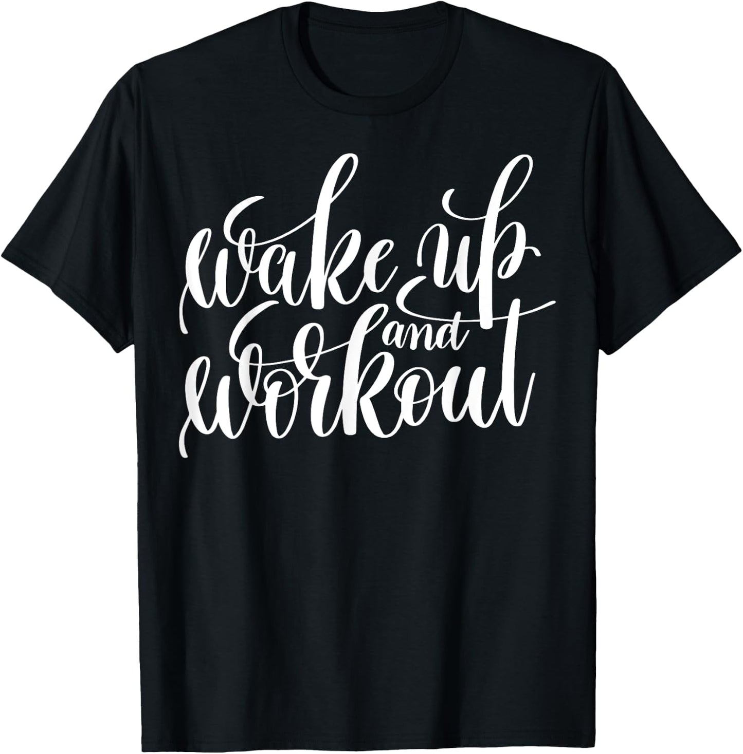 "Wake Up and Work Out" fitness (workout clothes) T-Shirt - T-Shirt | Black