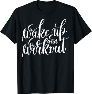 "Wake Up and Work Out" fitness (workout clothes) T-Shirt - T-Shirt | Black