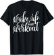 "Wake Up and Work Out" fitness (workout clothes) T-Shirt - T-Shirt | Black