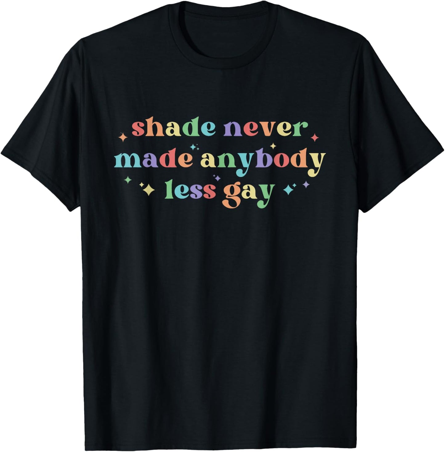 Shade Never Made Anybody Less Gay LGBTQ Rainbow Pride T-Shirt - T-Shirt | Black