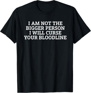 Citation « I Am Not The Bigger Person I'll Curse Your Bloodline » T-Shirt - T-Shirt | Black