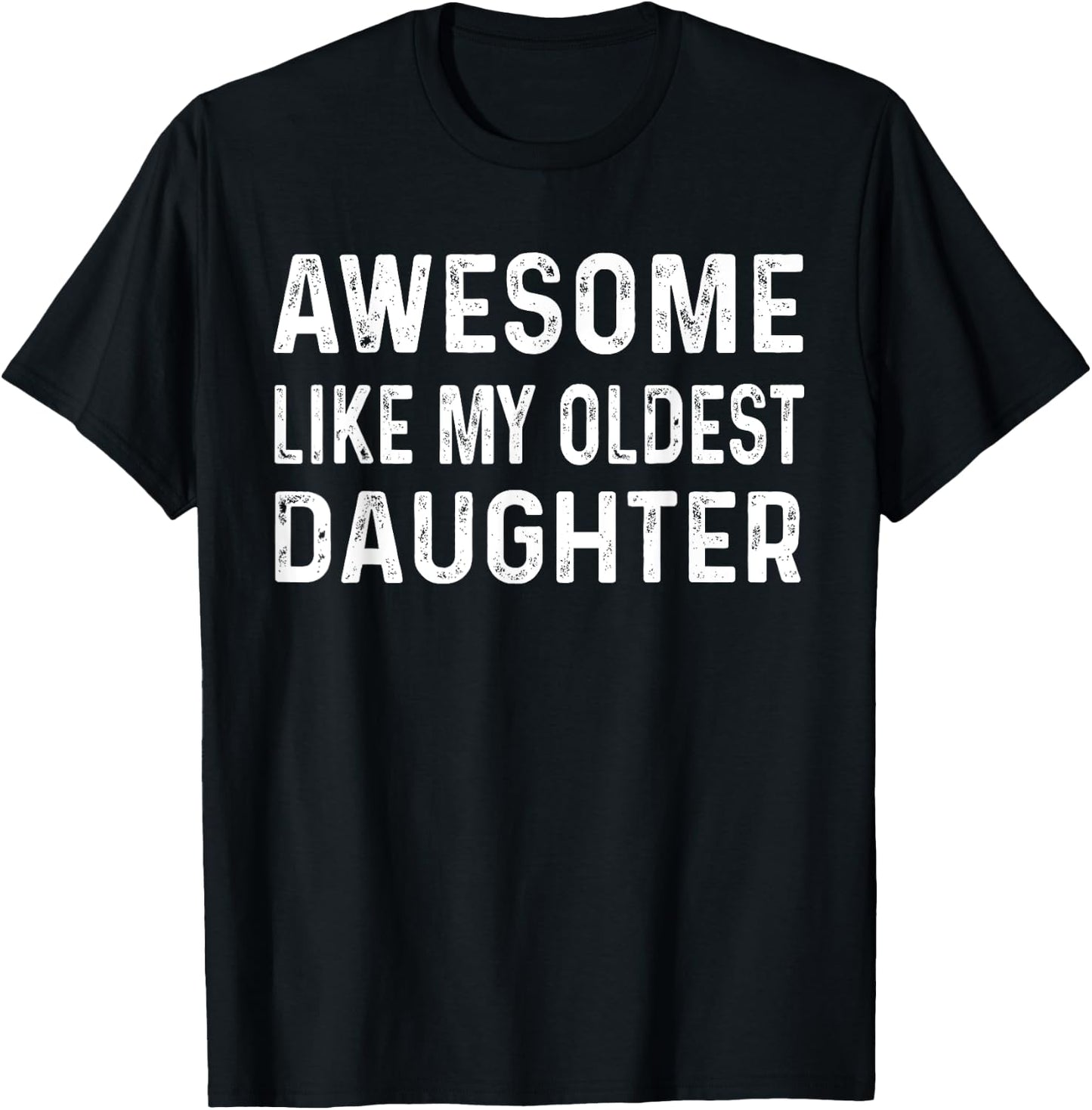 Awesome Like My Oldest Daughter Fun Dad Fathers Day Birthday T-Shirt - T-Shirt | Black