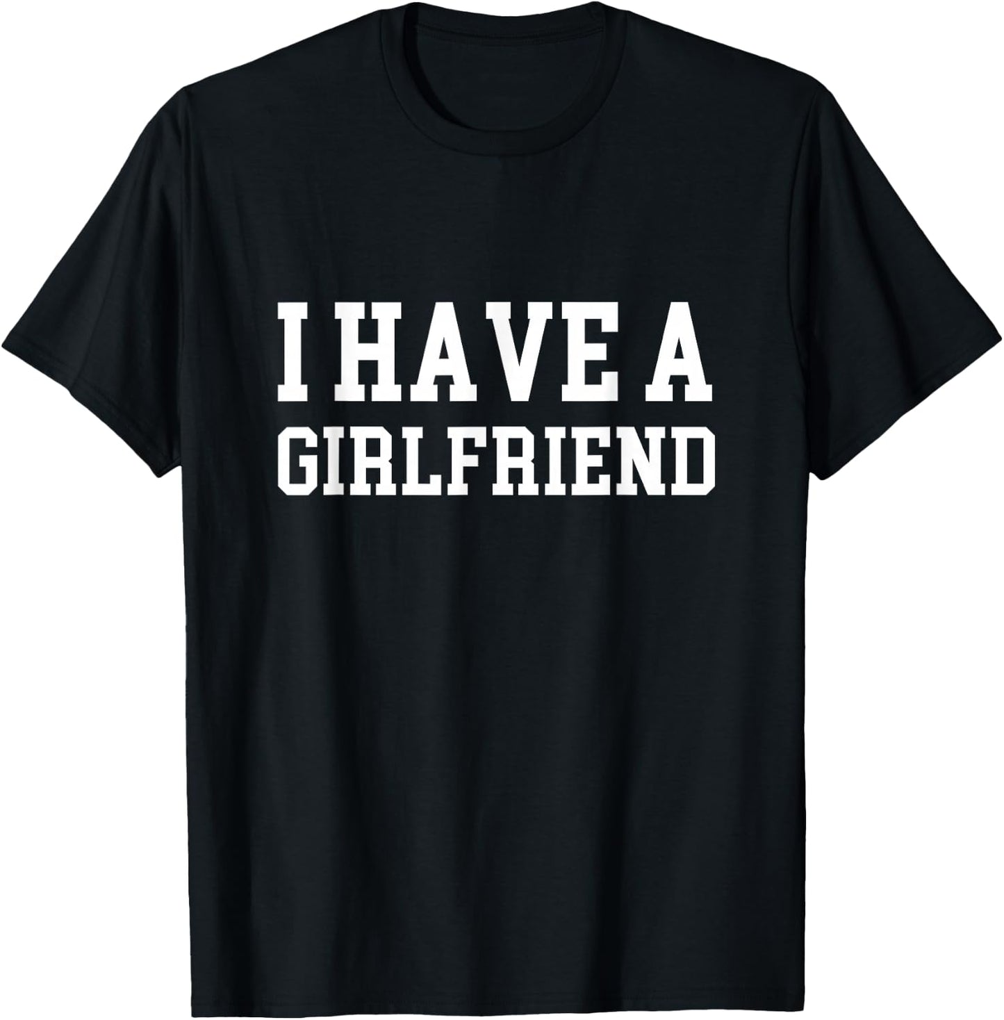I have a girlfriend T-Shirt - T-Shirt | Black