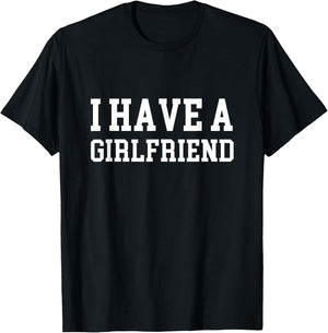 I have a girlfriend T-Shirt - T-Shirt | Black