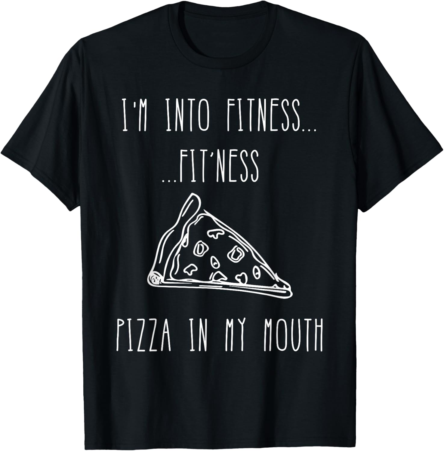 Funny Food Shirt-I'm Into Fitness Fit'ness Pizza In My Mouth T-Shirt - T-Shirt | Black