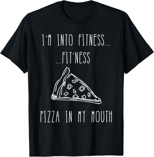 Funny Food Shirt-I'm Into Fitness Fit'ness Pizza In My Mouth T-Shirt - T-Shirt | Black