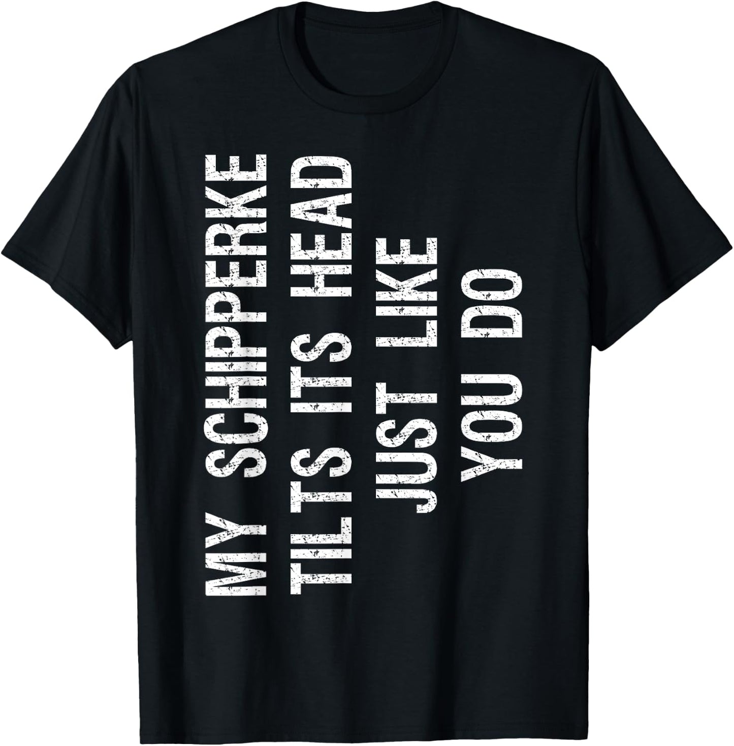 My Schipperke Tilts Its Head Funny T-Shirt - T-Shirt | Black