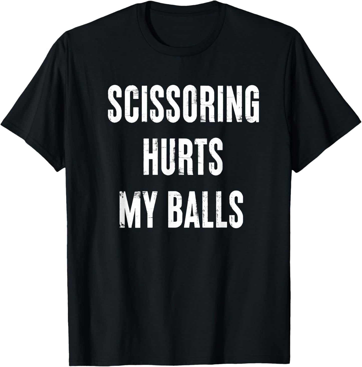 Inappropriate Scissoring Hurts My Balls Funny Adult Humor T-Shirt - T-Shirt | Black