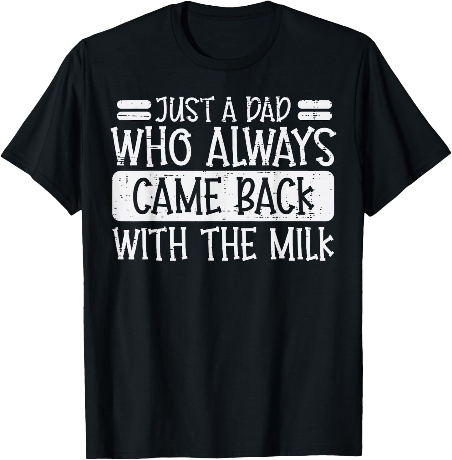 Fathers Day Dad Who Came Back Milk Funny Daddy Papa Joke Men T-Shirt - T-Shirt | Black