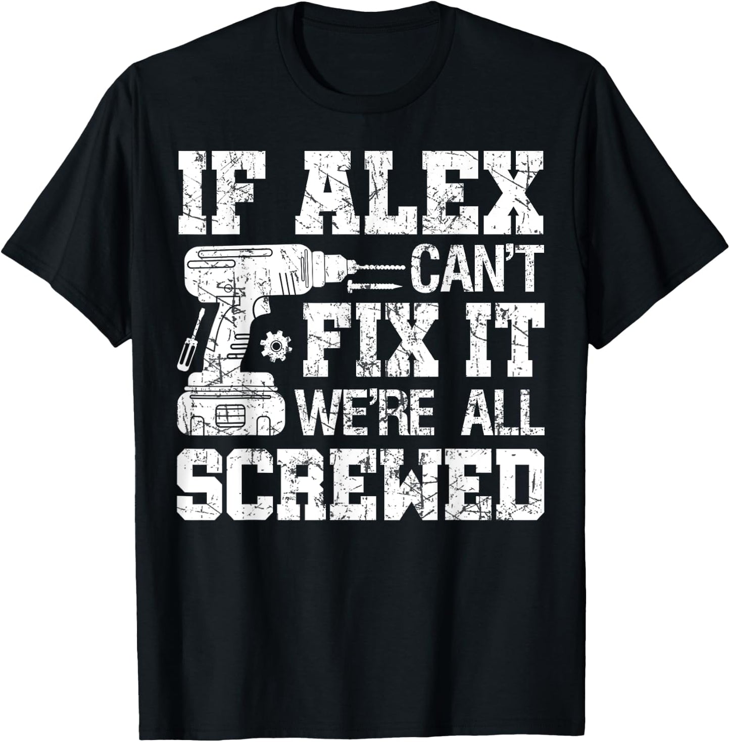 If Alex Can't Fix it We're All Screwed Funny Fathers Day T-Shirt - T-Shirt | Black