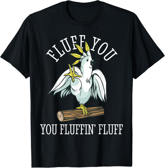 Cockatoo Parrot Fluff You Fluffin Funny T-Shirt - T-Shirt | Black