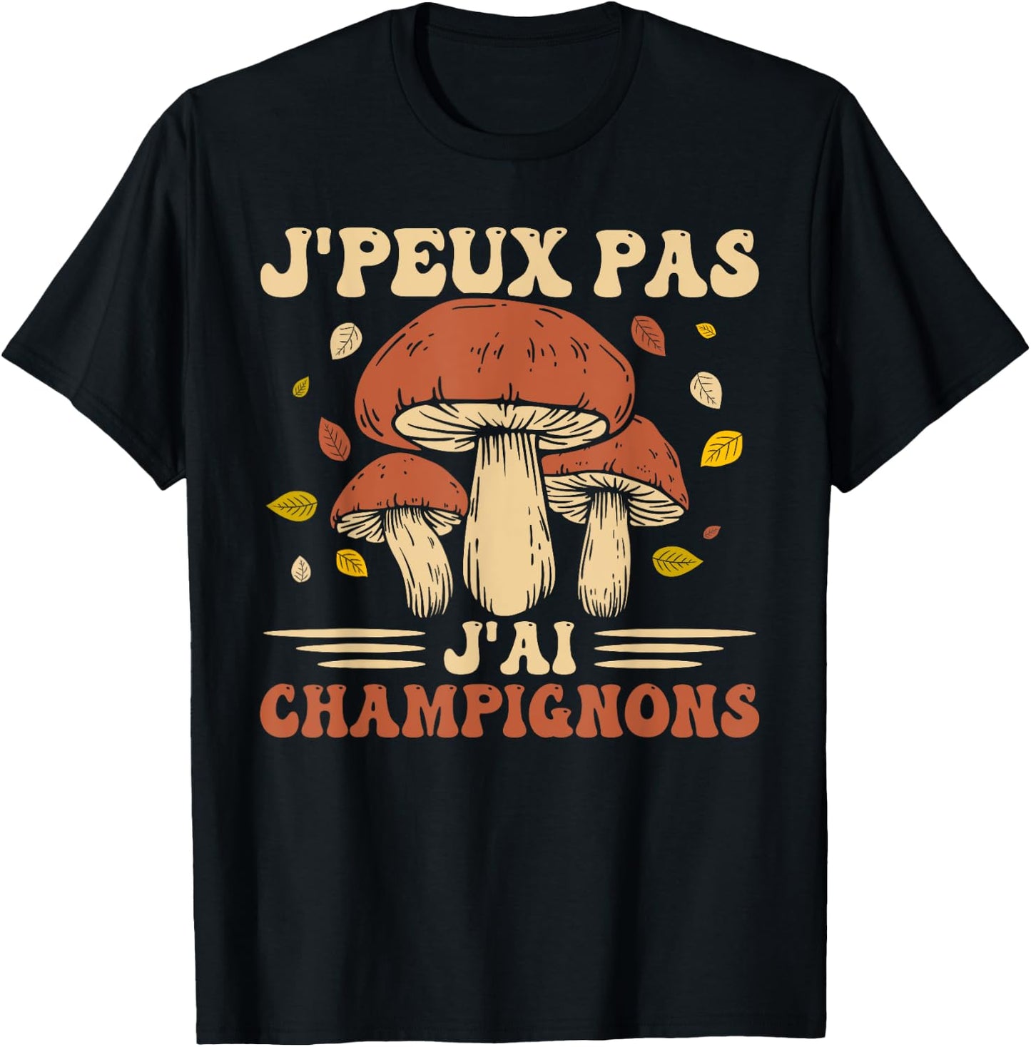 I Can Not I Have Mushrooms Mushroom Hunter Porcini Mushrooms , Black, S T-Shirt - T-Shirt | Black