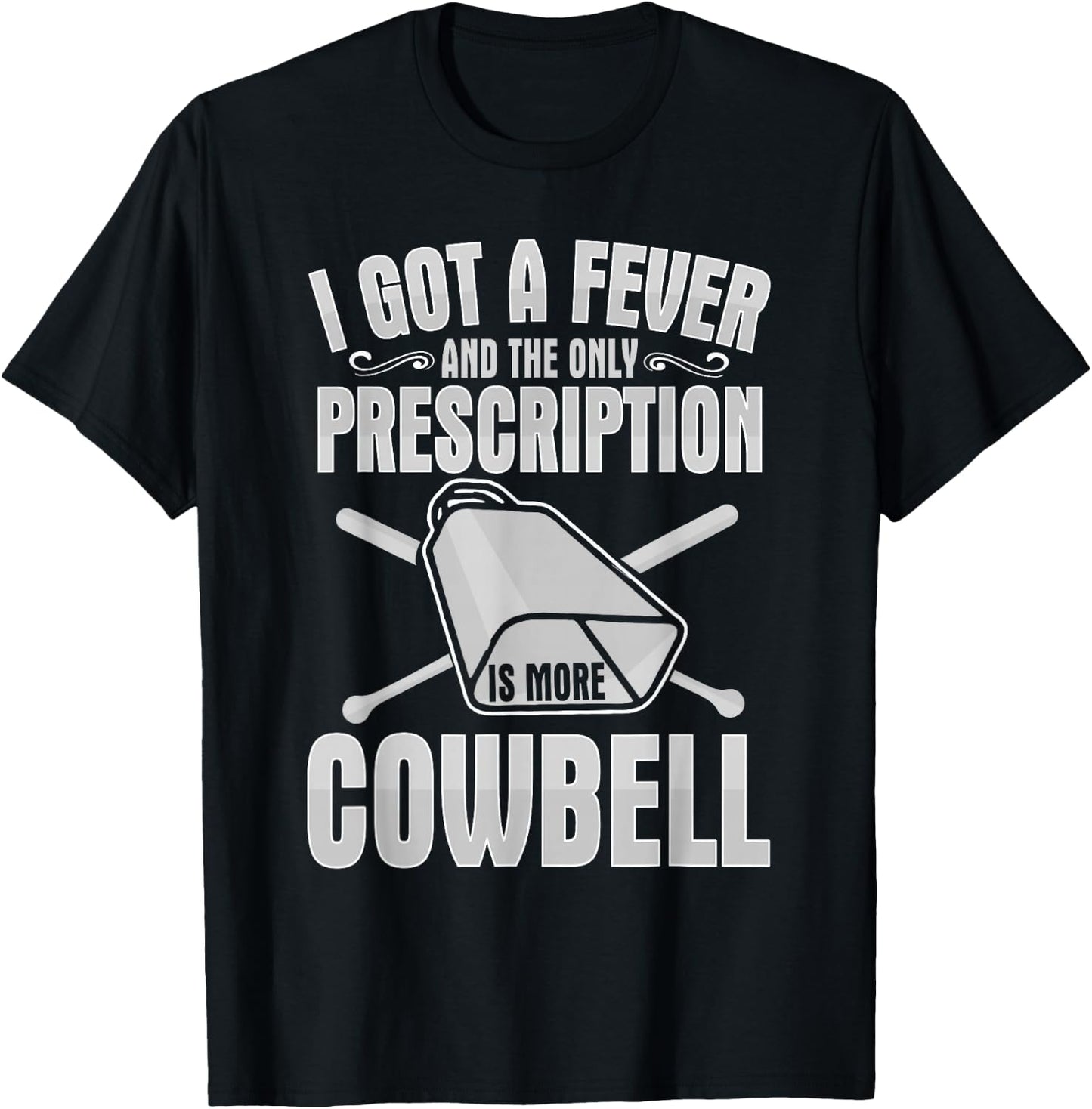 I Got A Fever More Cowbell Shirt Funny Novelty Gift T-Shirt - T-Shirt | Black