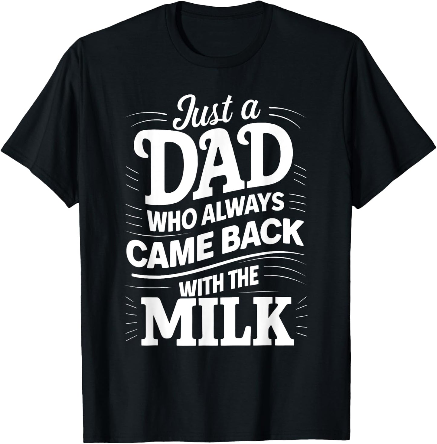 Just A Dad Who Always Came Back With The Milk Father's Day T-Shirt - T-Shirt | Black