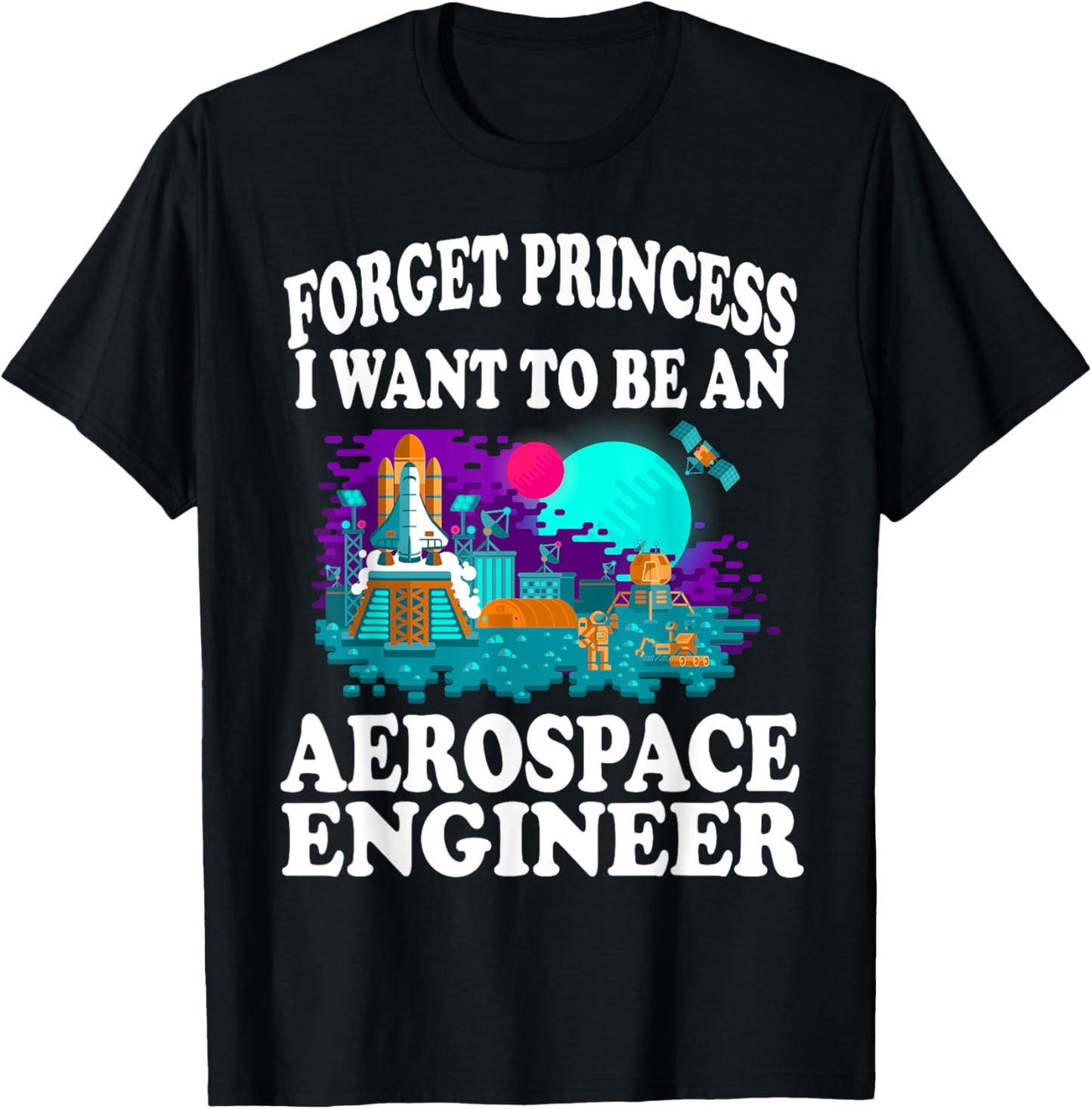 Forget Princess I Want to Be Aerospace Engineer Shirt Girl T-Shirt - T-Shirt | Black