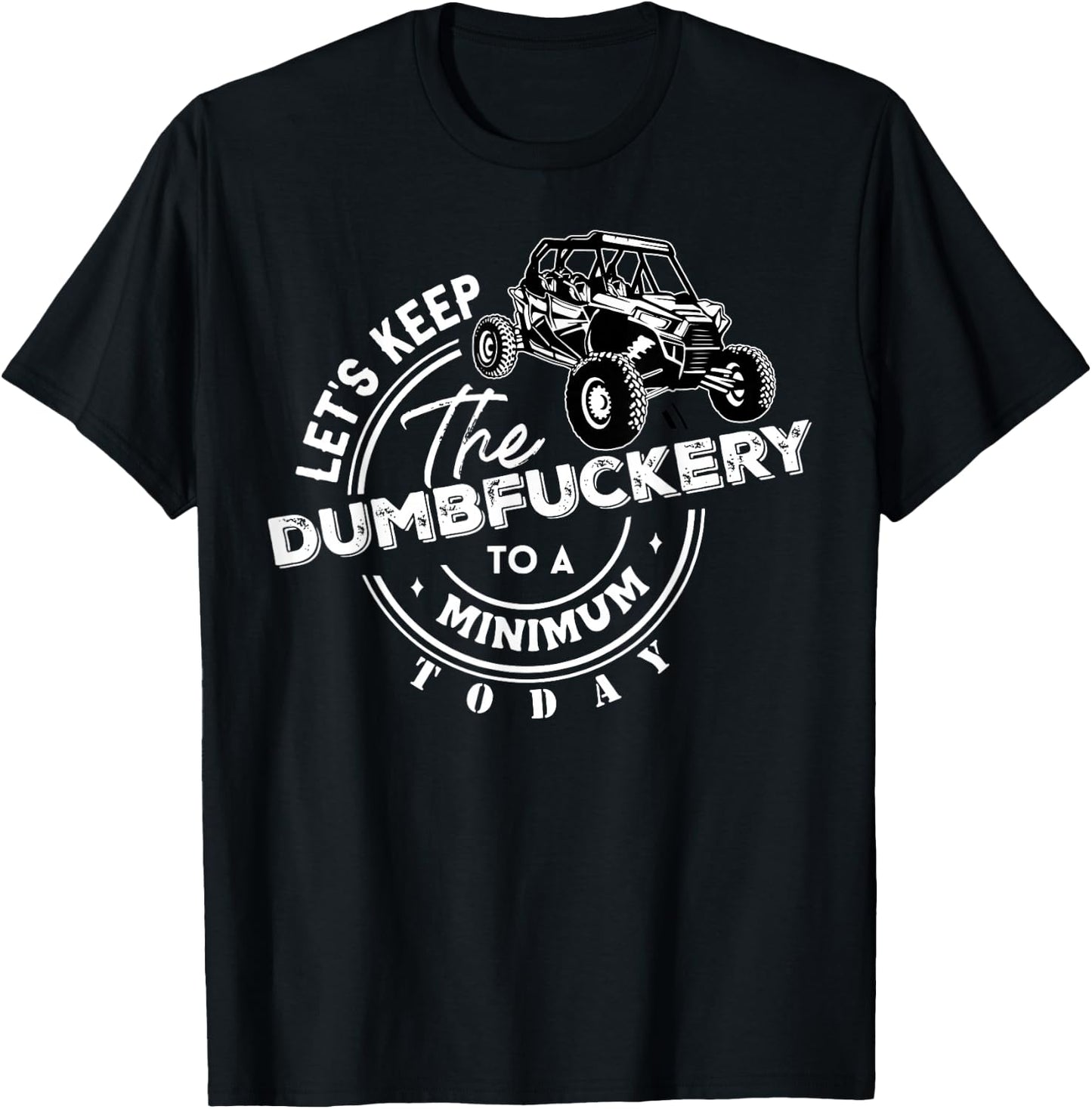 UTV Let's Keep The Dumbfuckery To Minimum Today Side By Side T-Shirt - T-Shirt | Black