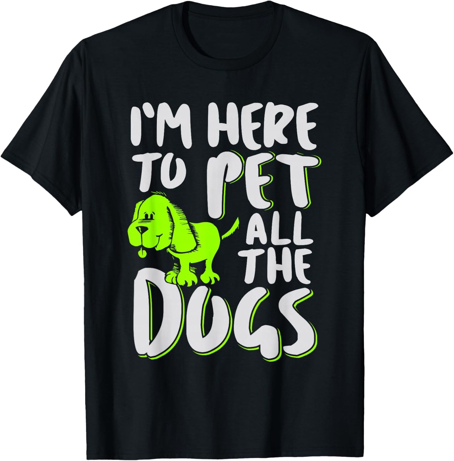 I'm Here To Pet All The Dogs - Animal & Dog Lover Men Women Girls Kids T-Shirt - T-Shirt | Black