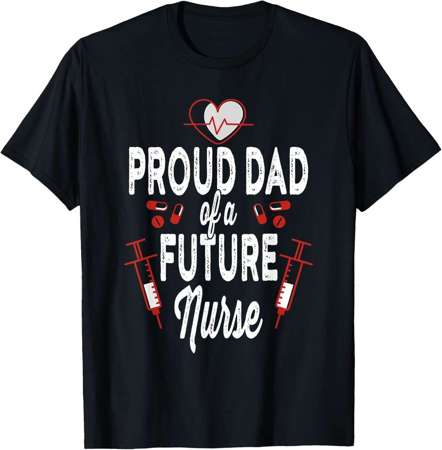 Proud Dad Of A Future Nurse Medical Healthcare Heart Gift T-Shirt - T-Shirt | Black