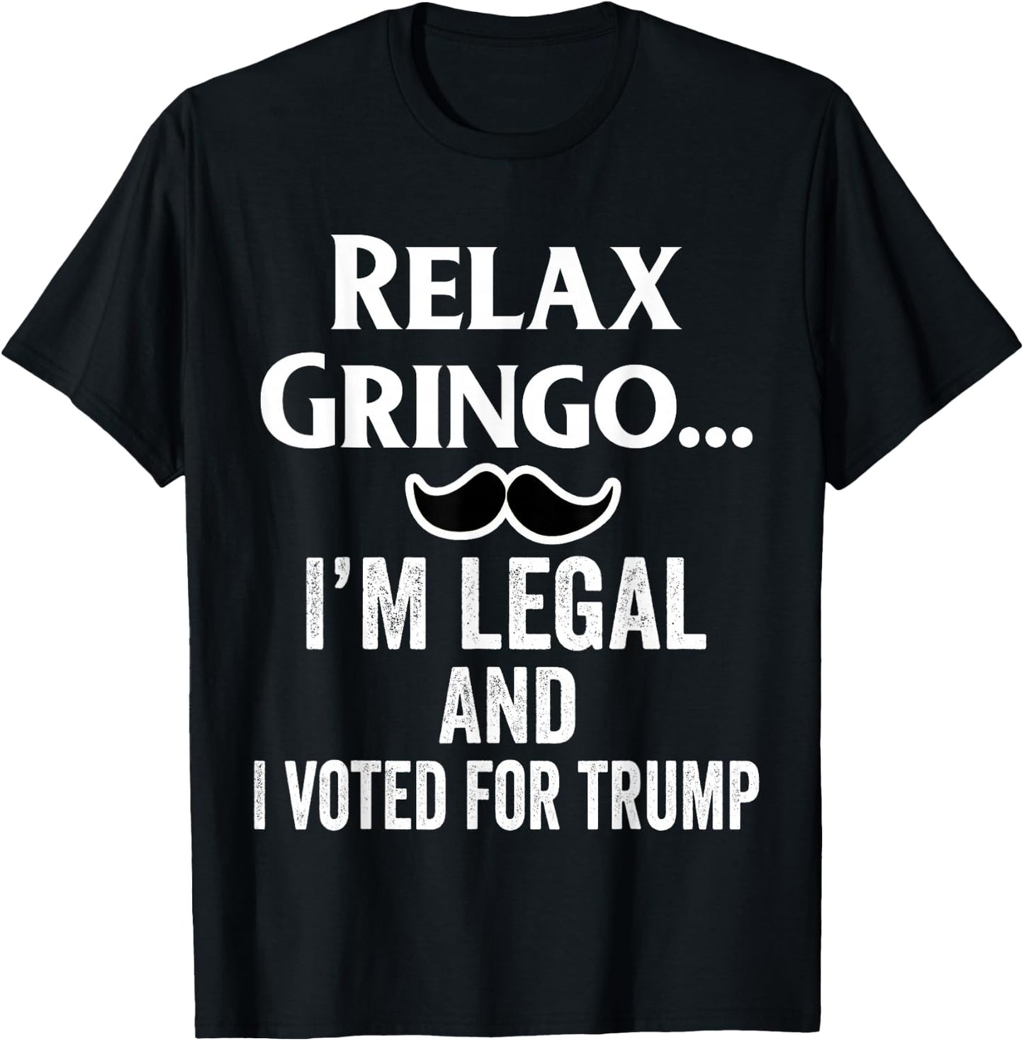 Relax Gringo I'm Legal Shirt,I Voted for Trump Latinos Funny T-Shirt - T-Shirt | Black