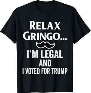 Relax Gringo I'm Legal Shirt,I Voted for Trump Latinos Funny T-Shirt - T-Shirt | Black