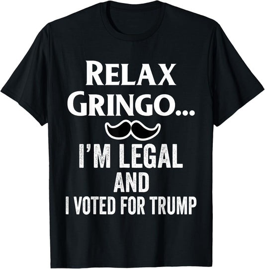 Relax Gringo I'm Legal Shirt,I Voted for Trump Latinos Funny T-Shirt - T-Shirt | Black