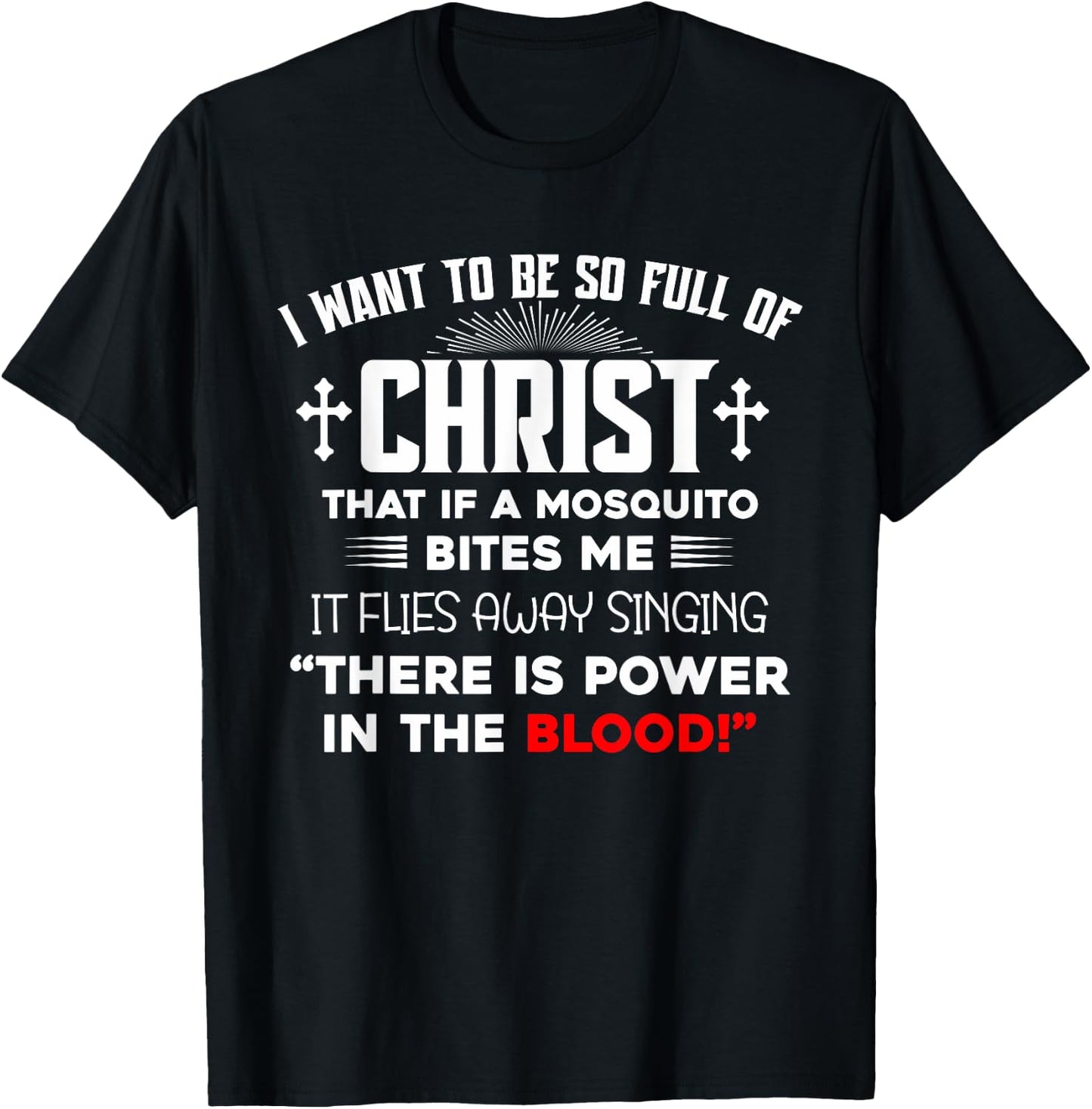 I Want To Be So Full Of Christ There Is Power In the Blood T-Shirt - T-Shirt | Black