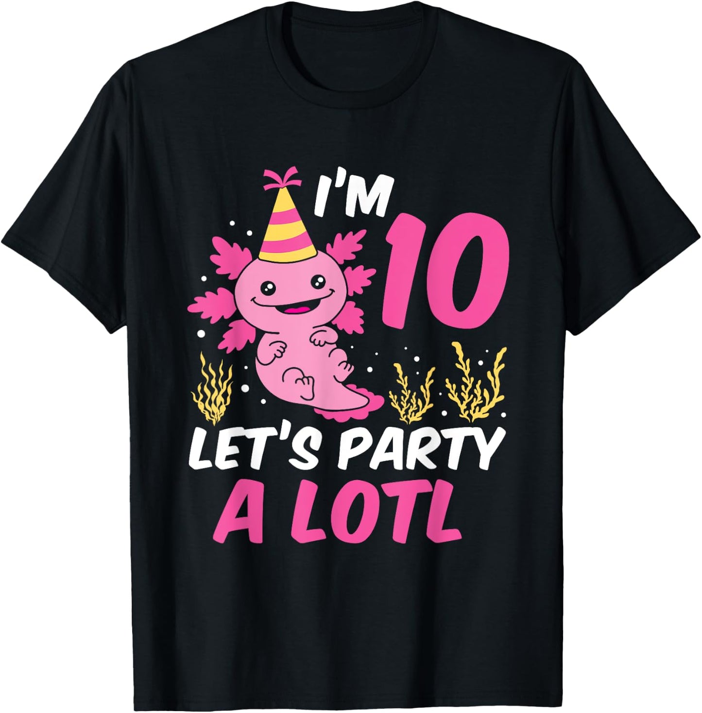 I'm 10 let's party a lotl Axolotl 10th Birthday Axolotl T-Shirt - T-Shirt | Black