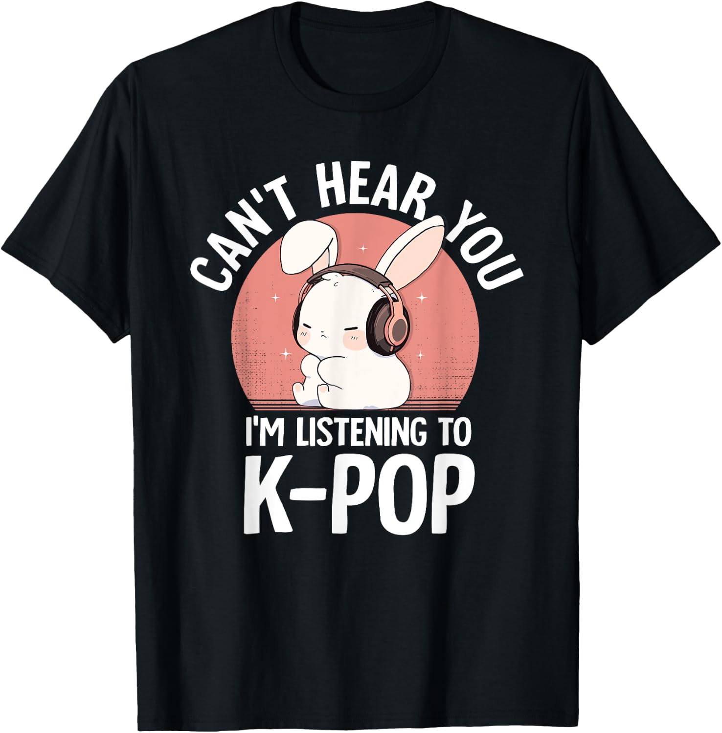 K-Pop Rabbit Can't Hear You I'm Listening K-pop Cute Bunny T-Shirt - T-Shirt | Black
