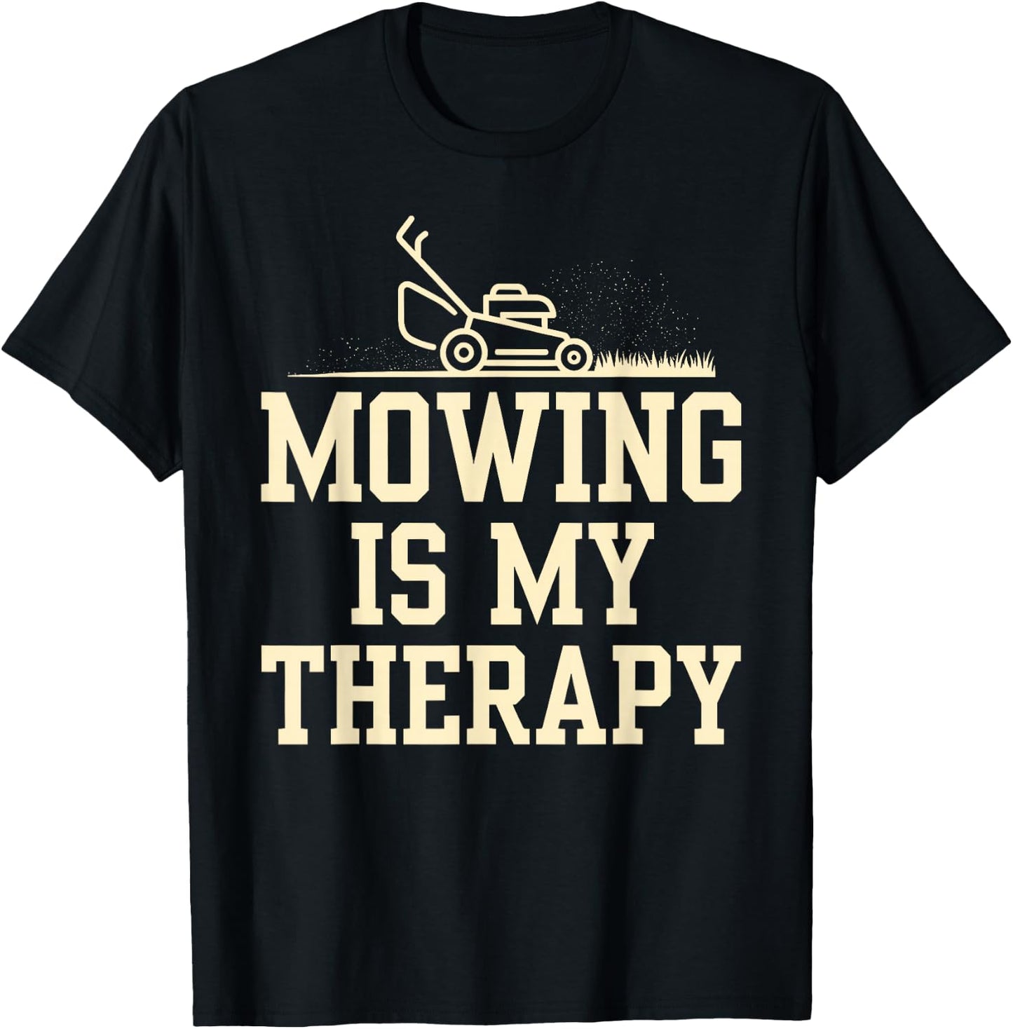 Mowing is My Therapy Lawn Care Funny Gardening Gardeners T-Shirt - T-Shirt | Black