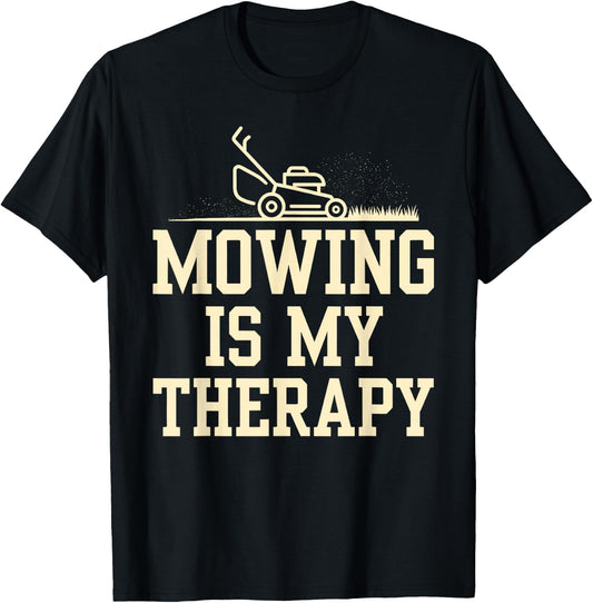 Mowing is My Therapy Lawn Care Funny Gardening Gardeners T-Shirt - T-Shirt | Black