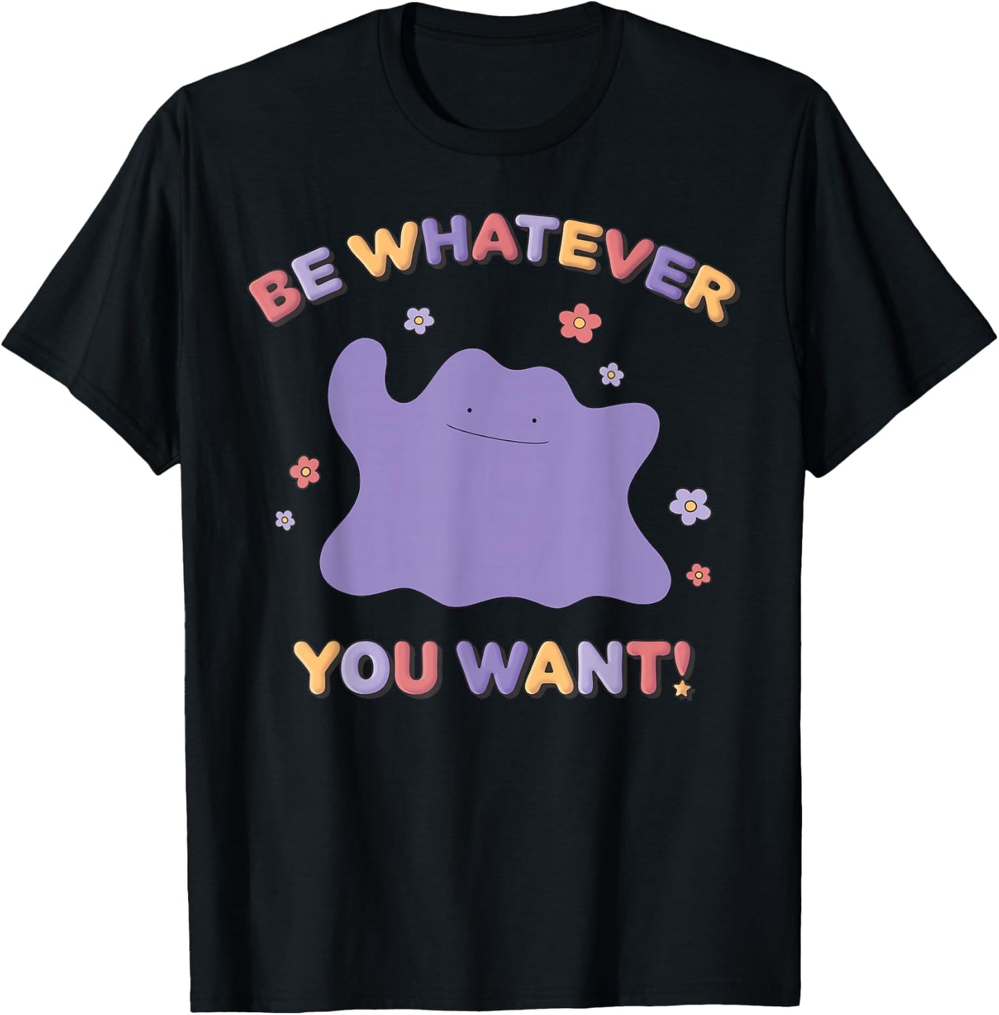 Pokémon Be Whatever You Want! Ditto Inspirational Quote T-Shirt - T-Shirt | Black