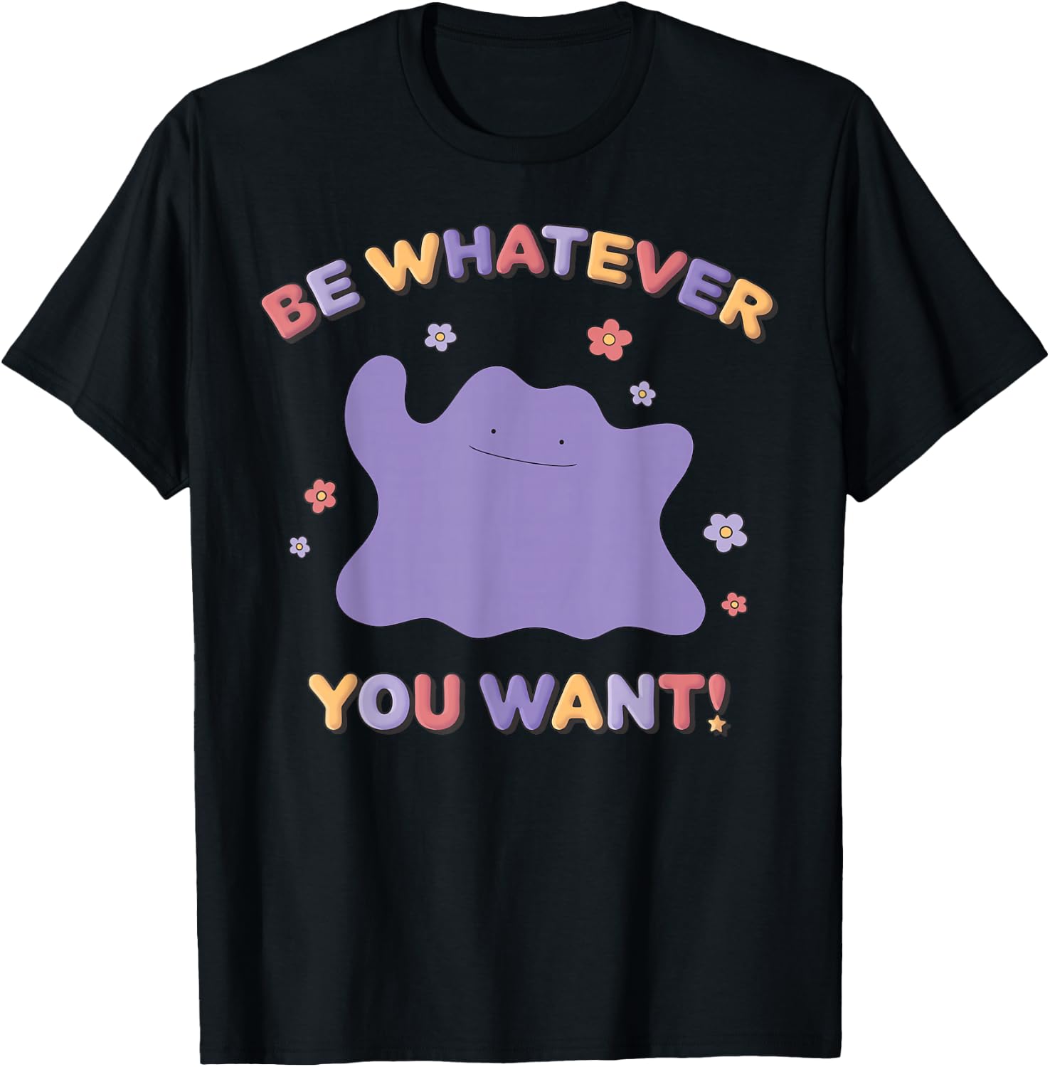 Pokémon Be Whatever You Want! Ditto Inspirational Quote T-Shirt - T-Shirt | Black