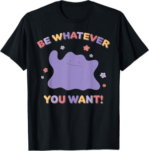 Pokémon Be Whatever You Want! Ditto Inspirational Quote T-Shirt - T-Shirt | Black