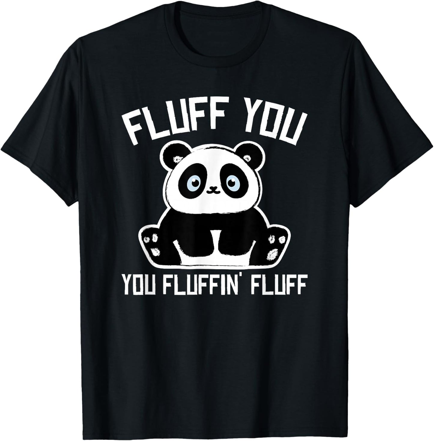Panda Bear - Fluff You You Fluffin Fluff- Baby Panda Cub T-Shirt - T-Shirt | Black