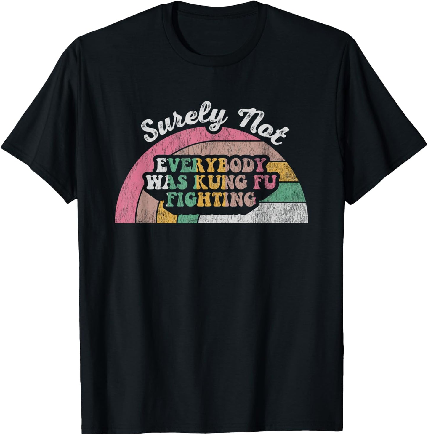 Surely Not Everybody Was Kung Fu Fighting T-Shirt - T-Shirt | Black