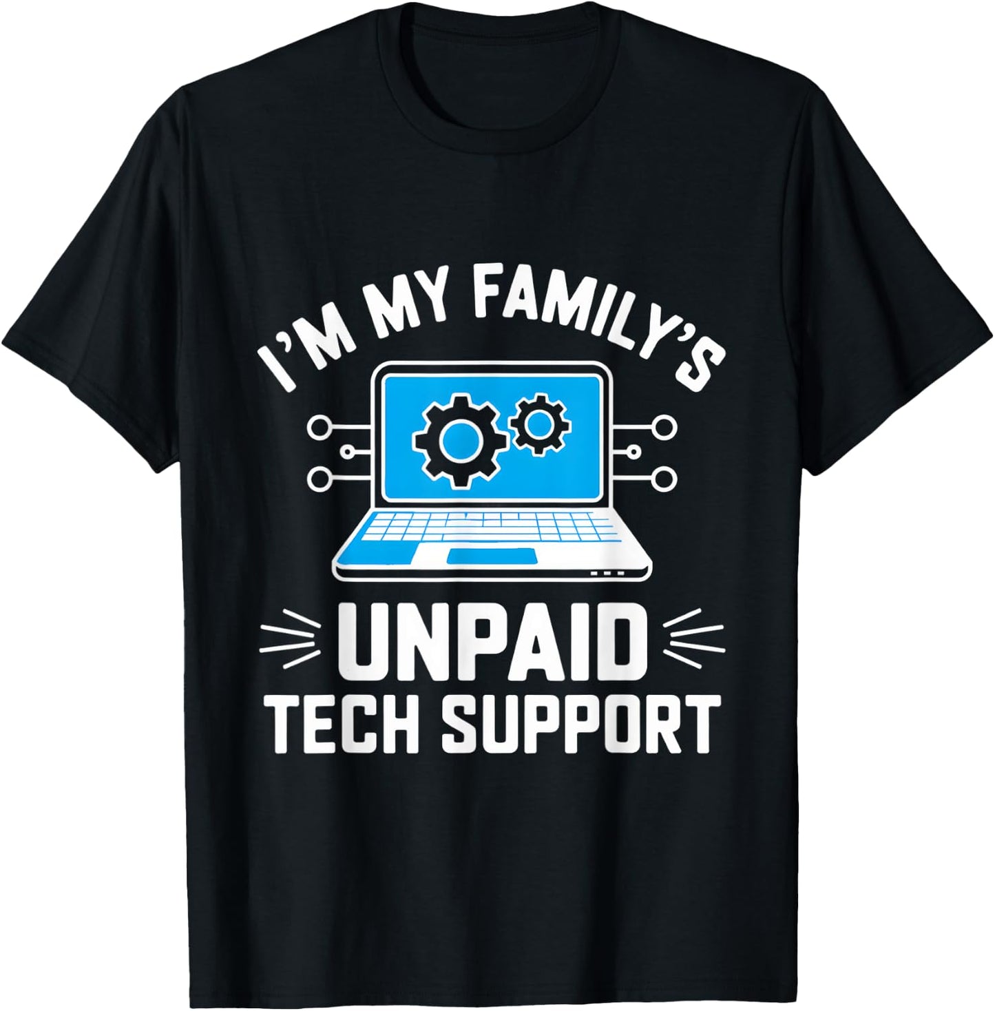 I'm My Family's Unpaid Tech Support Funny Computer Engineer T-Shirt - T-Shirt | Black