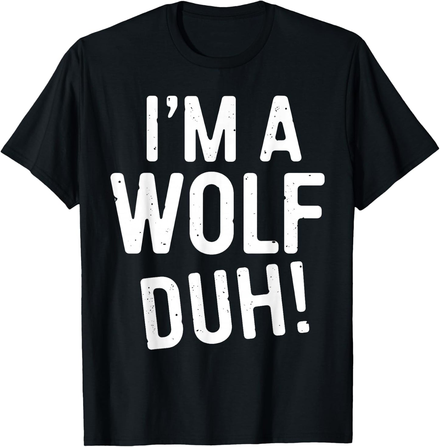 I'm A Wolf Duh! Shirt Adult Men Women Kids Wolf Costume T-Shirt - T-Shirt | Black