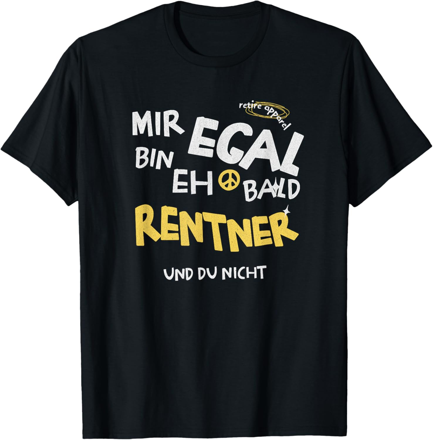 with German Text "Mir Egal, Ich Bin Eh Bald Rentner [German, black T-Shirt - T-Shirt | Black