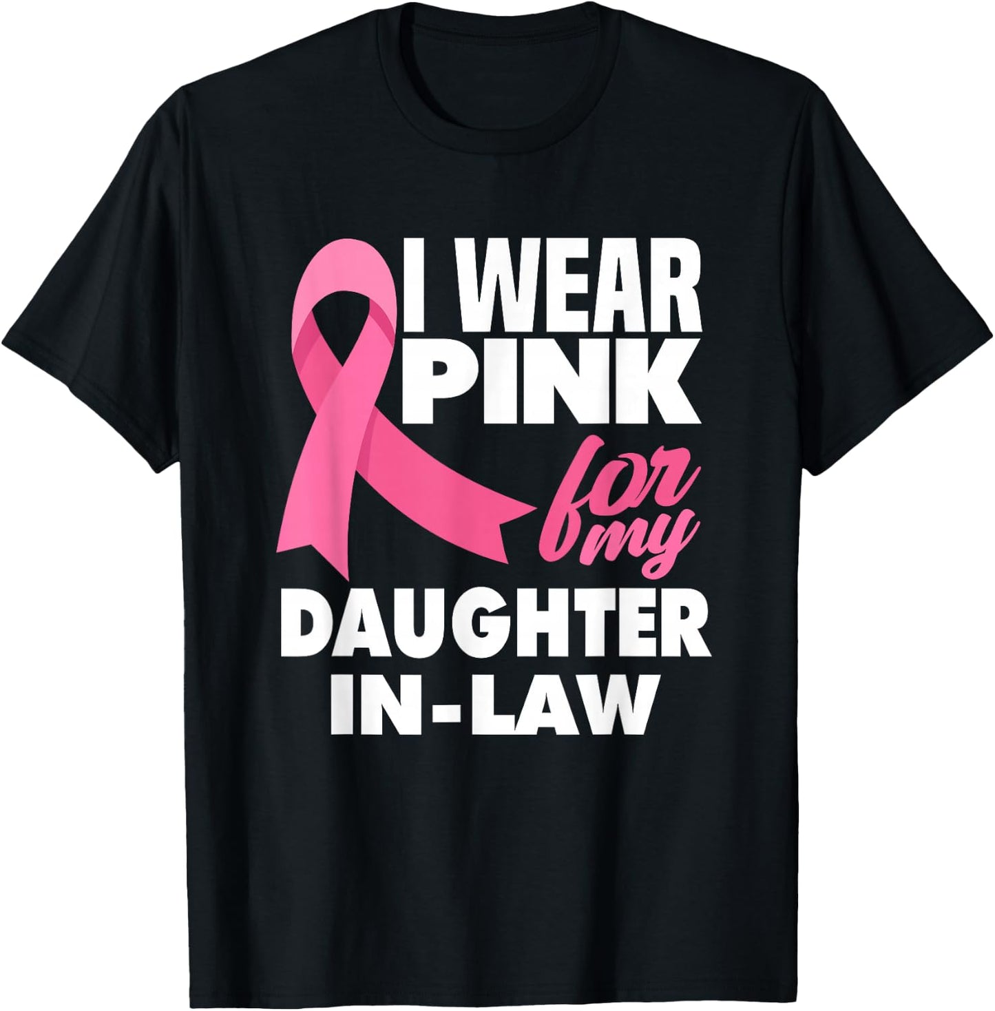 I Wear Pink For My Daughter-In-Law Breast Cancer Awareness T-Shirt - T-Shirt | Black