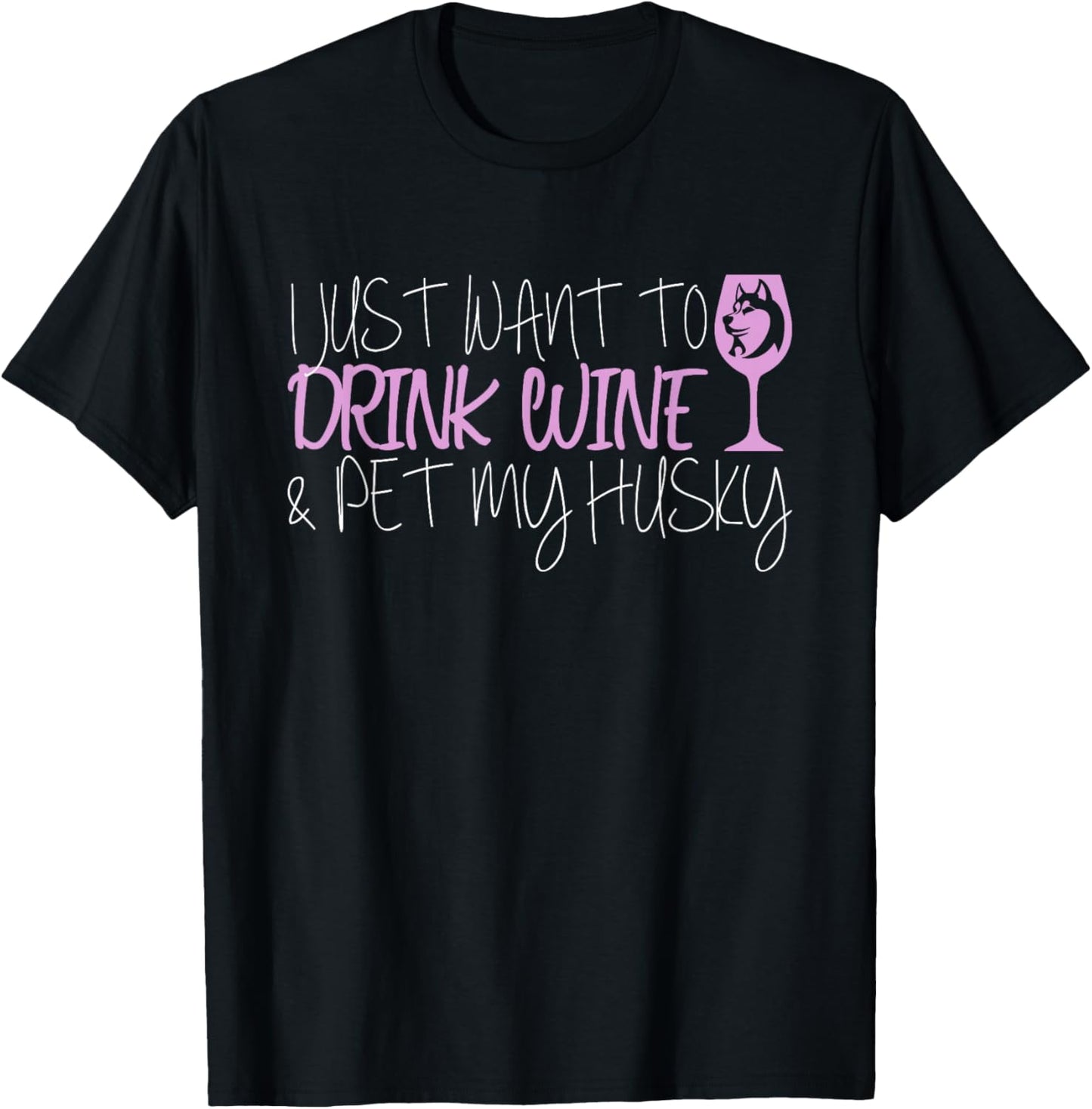 I Just Want To Drink Wine And Pet My Husky T-Shirt - T-Shirt | Black