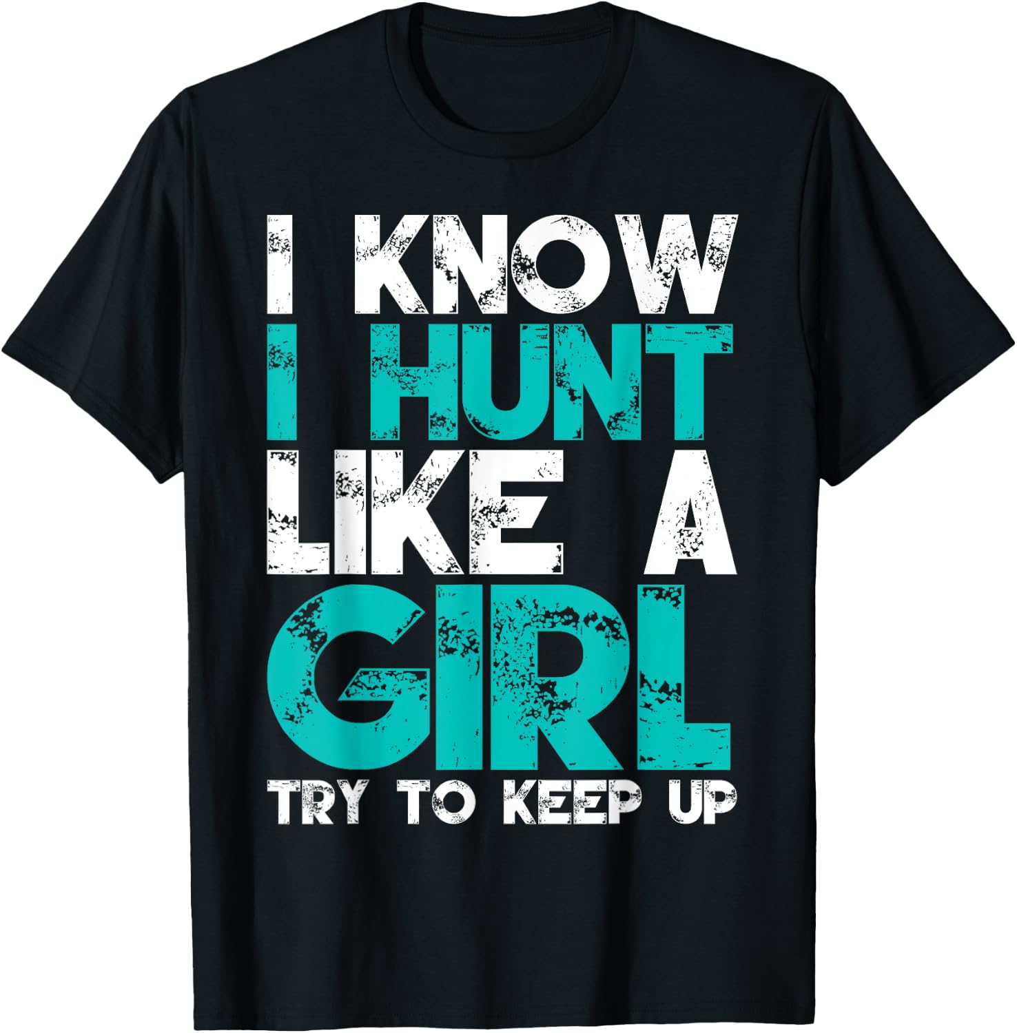 I Know I Hunt Like A Girl Try to Keep Up Funny Hunting T-Shirt - T-Shirt | Black