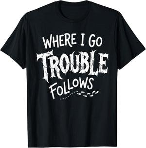 Where I Go Trouble Follows Him and Her Matching Couple T-Shirt - T-Shirt | Black
