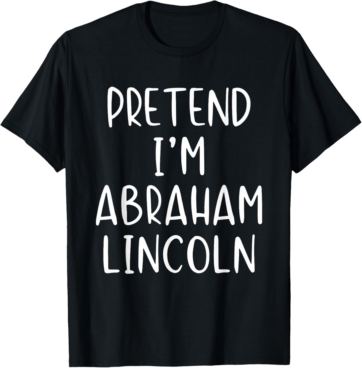 Pretend I'm A Abraham Lincoln Abe Costume Halloween Simple T-Shirt - T-Shirt | Black