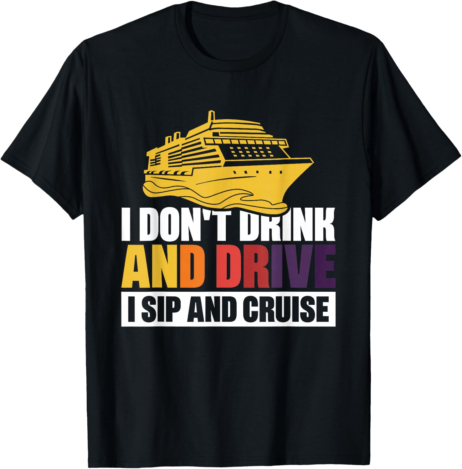 I Don't Drink And Drive Sip And Cruise T-Shirt - T-Shirt | Black