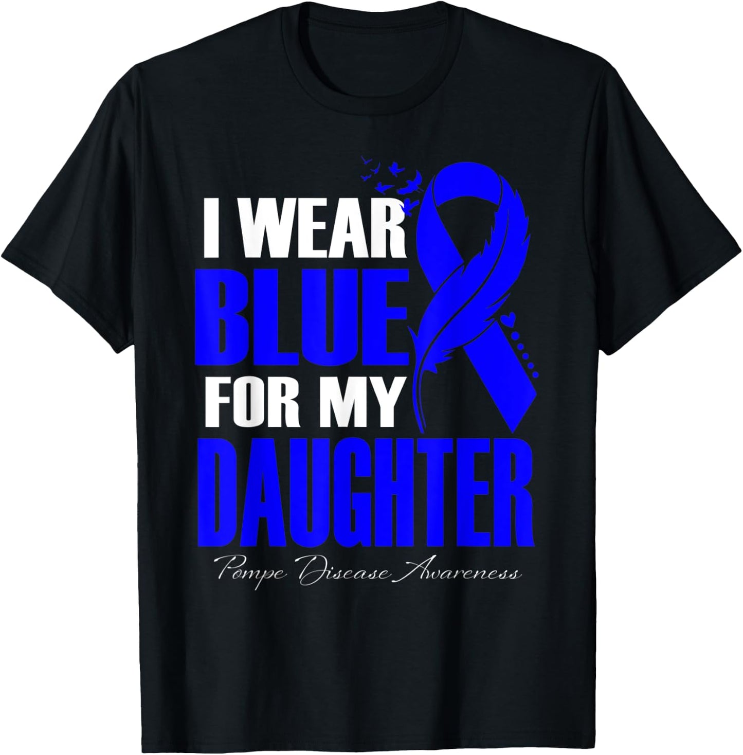 I Wear Blue For My Daughter Pompe Disease Awareness Feather T-Shirt - T-Shirt | Black