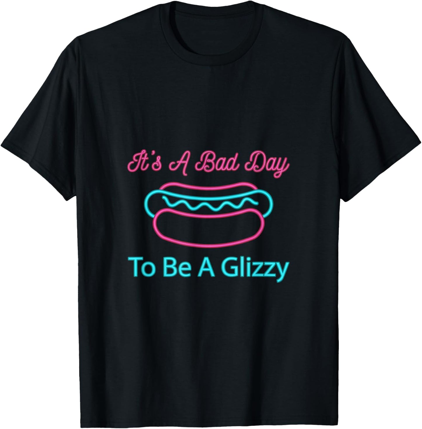 It's A Bad Day to Be A Glizzy Funny Hotdog Wiener Design T-Shirt - T-Shirt | Black