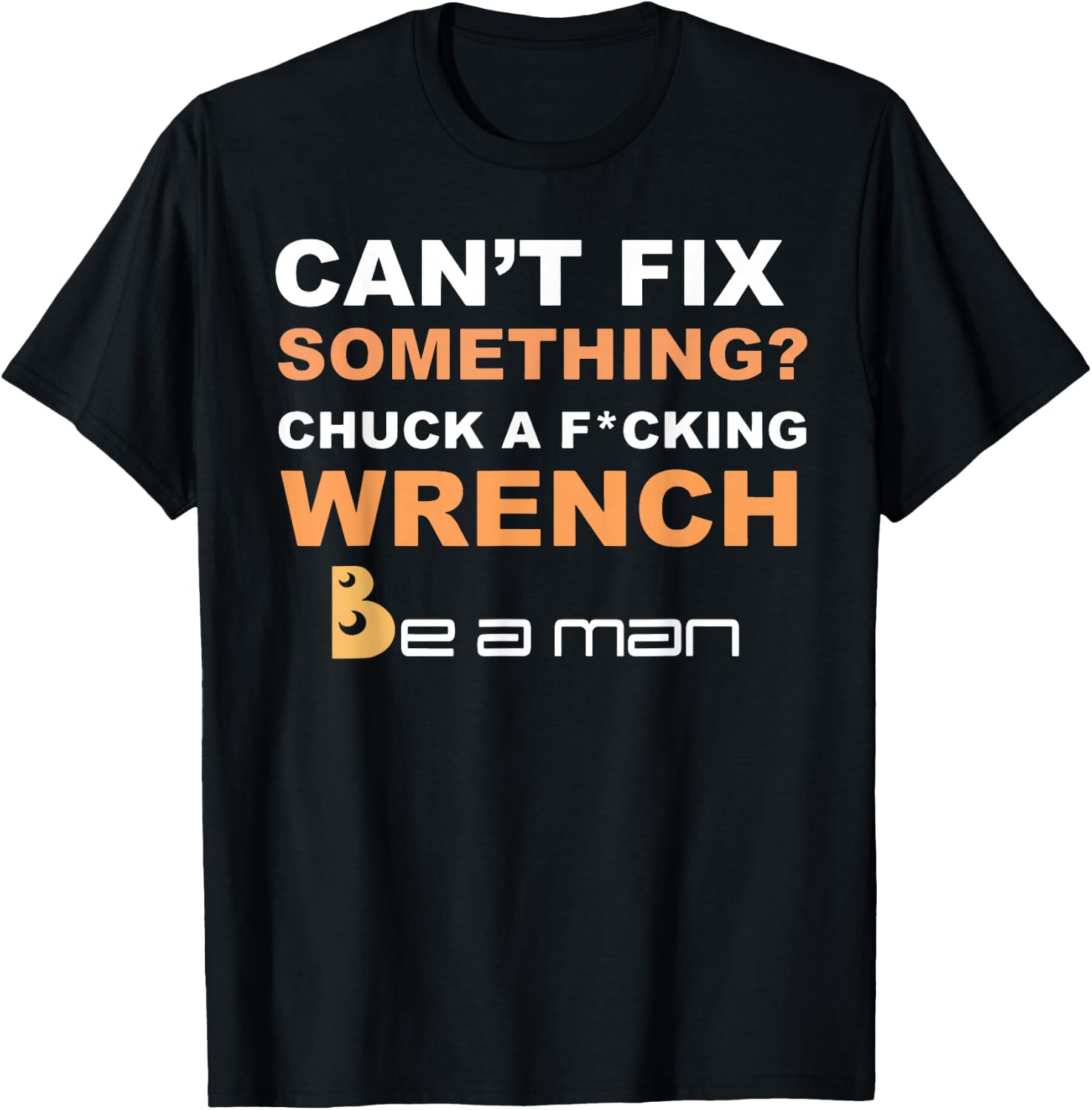 Can't Fix Something Chuck a Wrench Be A Man T-Shirt - T-Shirt | Black