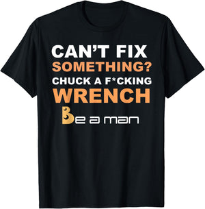 Can't Fix Something Chuck a Wrench Be A Man T-Shirt - T-Shirt | Black