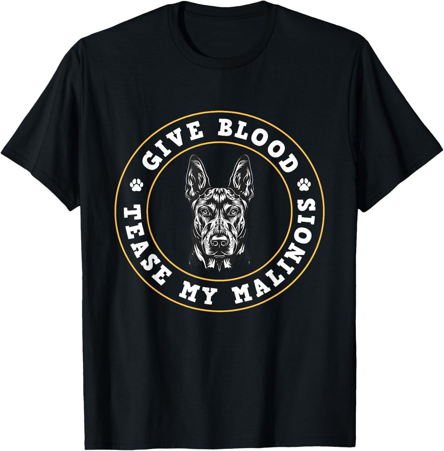 Malinois GIVE BLOOD TEASE MY MALINOIS Funny Dog Owner Men Women T-Shirt - T-Shirt | Black