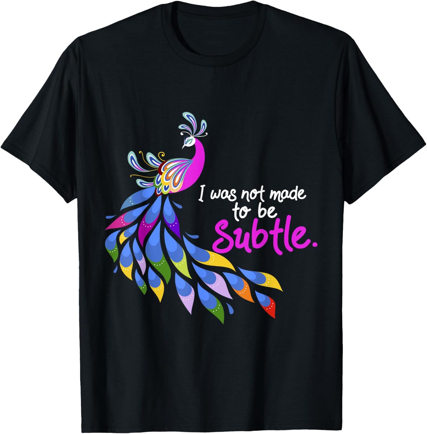 I Was Not Made To Be Subtle Peacock T-Shirt - T-Shirt | Black